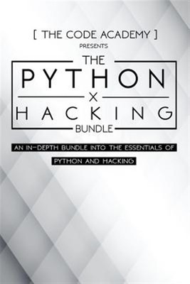 Python X Hacking Bundle : An In-depth Bundle into the Essentials of Python an...