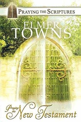 Praying the New Testament: Praying - Paperback, by Dr. Elmer Towns - Very Good