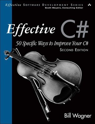 Effective C# (Covers C# 4.0): 50 Speci..., Wagner, Bill