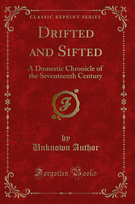 Drifted and Sifted: A Domestic Chronicle of the Seventeenth Century