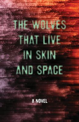 The Wolves That Live in Skin and Space by Zeischegg, Christopher; Wylde, Danny