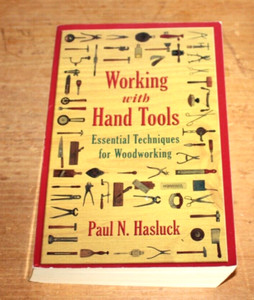 Working with Hand Tools: Essential Techniques for Woodworking by Paul N. Hasluck