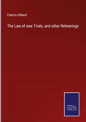 Francis Hilliard | The Law of new Trials, and other Rehearings | Buch | Englisch