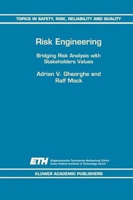Risk Engineering: Bridging Risk Analysis with Stakeholders Values by A.V. Gheorg