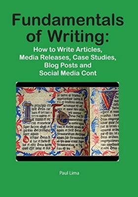 Fundamentals of Writing: How to Write Articles, Media Releases, Case Studies,-,
