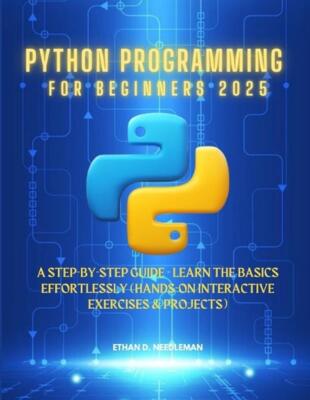 Python Programming For Beginners 2025: A Step-by-Step Guide - Learn the Basics E