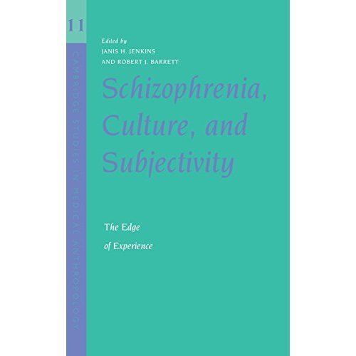 Schizophrenia, Culture, and Subjectivity The Edge of Experience Jenkins Barrett