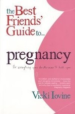 The Best Friends Guide to Pregnancy: Or Everything Your Doctor Wont Tell You, Io