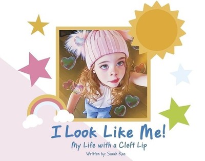 I LOOK LIKE ME!: My Life with a Cleft Lip by Sarah Rae Hardcover Book