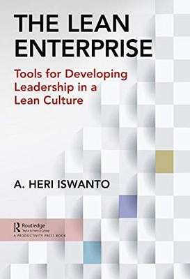 The Lean Enterprise: Tools for Developing Leadership in a Lean Culture by A. He