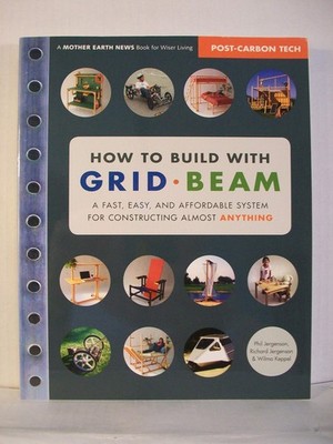How to Build With Grid Beam: A Fast, Easy and Affordable System for Constructin,