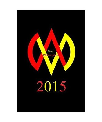 Mad Philosopher 2015 [2nd Edition]: A philosophical survey of one man's journey 