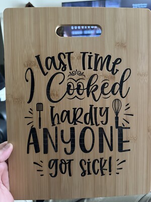  The Last Time I Cooked Hardly Anyone Got Sick  Bamboo Cutting Board