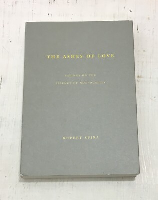 The Ashes of Love: Sayings on the Essence of Non-Duality by Rupert Spira