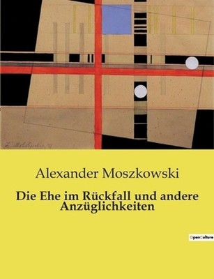 Die Ehe im Rckfall und andere Anzglichkeiten: Ein satirischer Blick auf die Absu