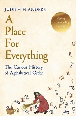 A Place For Everything: The Curious History of Al by Flanders, Judith 1509881581