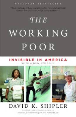The Working Poor: Invisible in America - Paperback By Shipler, David K. - GOOD