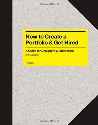 How to Create a Portfolio & Get Hired:A Guide for Graphic... - Taylor, Fig