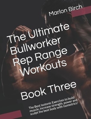 Marlon Birch The Ultimate Bullworker Rep Range Workouts Book Three (Taschenbuch)
