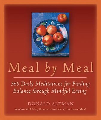 Meal by Meal: 365 Daily Meditations for Finding Balance Through Mindful Eating b