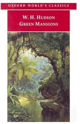 Green Mansions: A Romance of the Tropical Forest (Oxford... - Hudson, W. H.