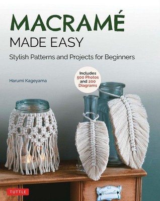 Macrame Made Easy: Stylish Patterns and Projects for Beginners (over 500 photos 