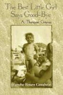Best Little Girl Says Good-Bye: A Therapist Grieves - Hardcover - VERY GOOD