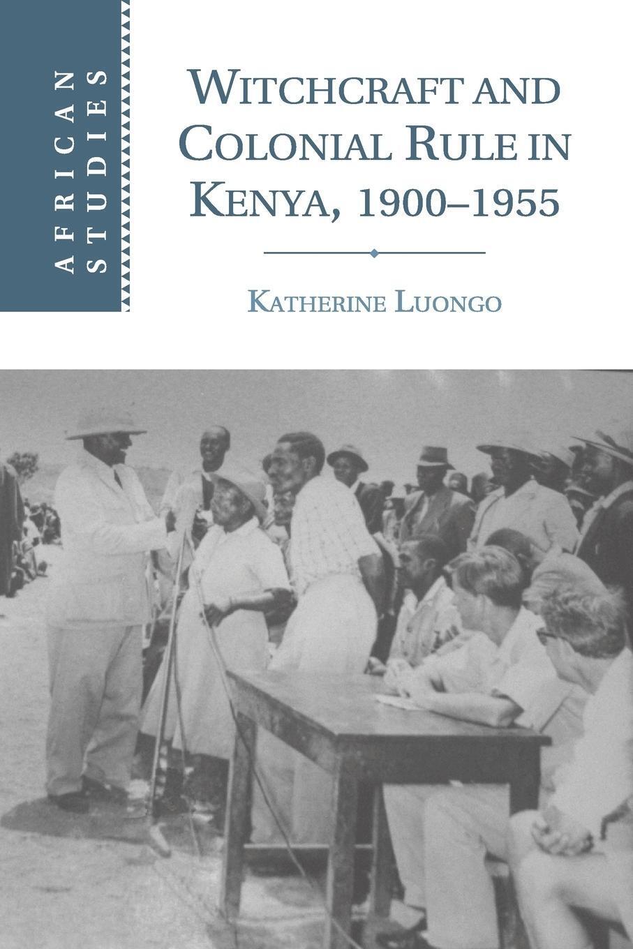 Thumbnail - Witchcraft And Colonial Rule In Kenya, 1900-1955 Katherine Luongo