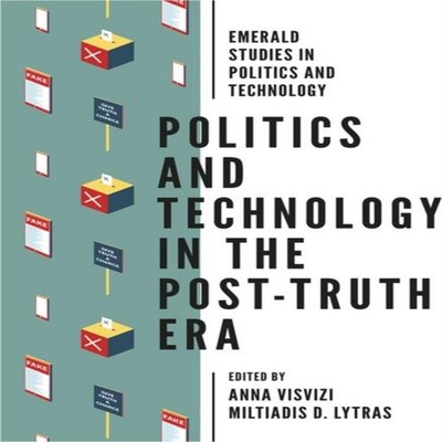 Politics and Technology in the Post-Truth Era Emerald Publishing