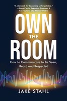 Own The Room How To Communicate To Be Seen, Heard And Respected Jake Stahl Buch