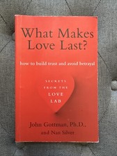 What Makes Love Last? : How to Build Trust and Avoid Betrayal by Nan Silver and