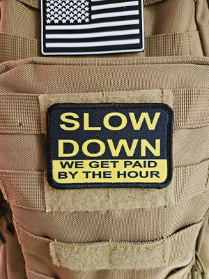 Slow down we are paid hourly removable patch 2''x3'' hook & loop funny patch