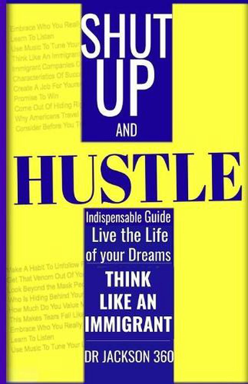 Shut Up and Hustle: Indispensable Guide to Life & Work with Steps to Achieve You