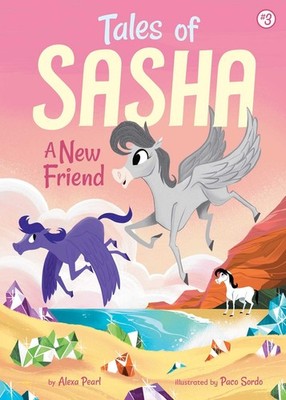 Tales of Sasha 3: A New Friend - paperback Pearl, Alexa|Sordo, Paco