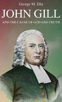 George M. Ella | John Gill And The Cause Of God And Truth | Buch | Englisch