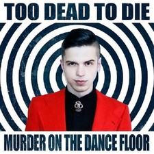 Image of Too Dead To Die - Murder On The Dance Floor, (CD)
