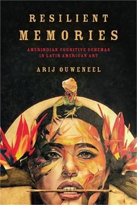 Resilient Memories: Amerindian Cognitive Schemas in Latin American Art (Paperbac