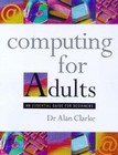 Computing for Adults: An Essential Guide for Beginners By Alan C