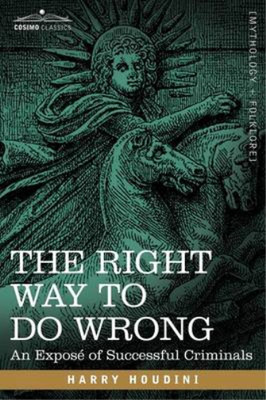 The Right Way to Do Wrong: An Expose of Successful Criminals, Harry Houdini, Use