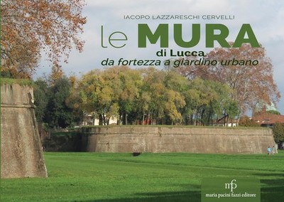 Iacopo Lazzareschi Cerv Le mura di Lucca. Da fortezza a giardino ur (Paperback)