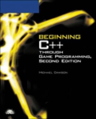 Beginning C++ Through Game Programming, Dawson, Michael