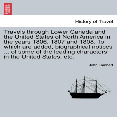 Travels Through Lower Canada and the United States of North Ameri