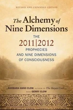The Alchemy of Nine Dimensions: The 2011/2012 Prophecies and Nine Dimensions of