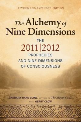 Alchemy of Nine Dimensions: The 2011/2012 Prophecies and Nine Dimensions of...
