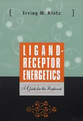 Ligand-Receptor Energetics : A Guide for the Perplexed Irving M. Klotz 1997 AZ