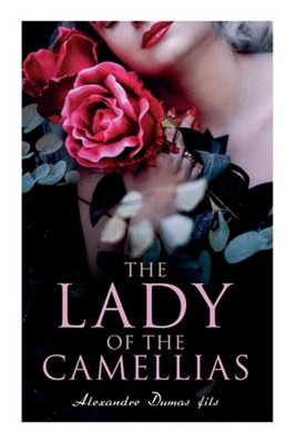 The Lady of the Camellias: Classic of French Literature e-artnow
