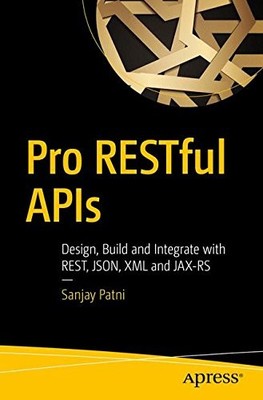 PRO RESTFUL APIS: DESIGN, BUILD AND INTEGRATE WITH REST, By Sanjay Patni **NEW**