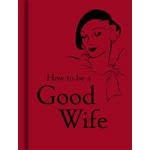 How to Be a Good Wife by  Bodleian Libraries - 9781851243815