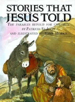 Stories That Jesus Told : The Parables Retold for Children Patric