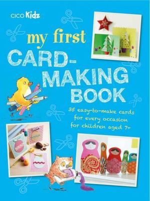 My First Card-Making Book: 35 easy-to-make cards for every occasion for childre